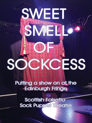 cover image of Sweet Smell of Sockcess--Putting a Show On At the Edinburgh Fringe